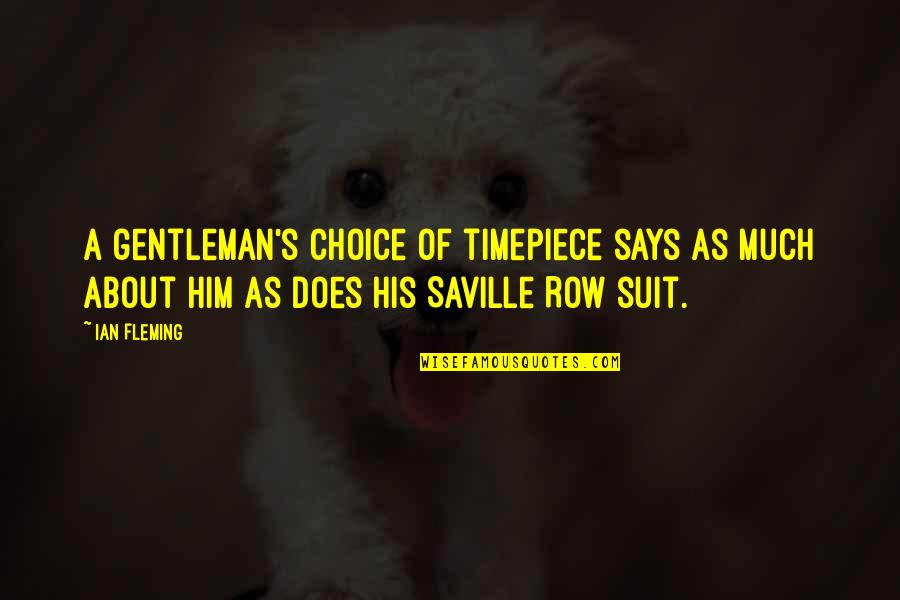 Deep Pain Hurt Quotes By Ian Fleming: A gentleman's choice of timepiece says as much Deep Pain Hurt Quotes By Ian Fleming: A gentleman's choice of timepiece says as much