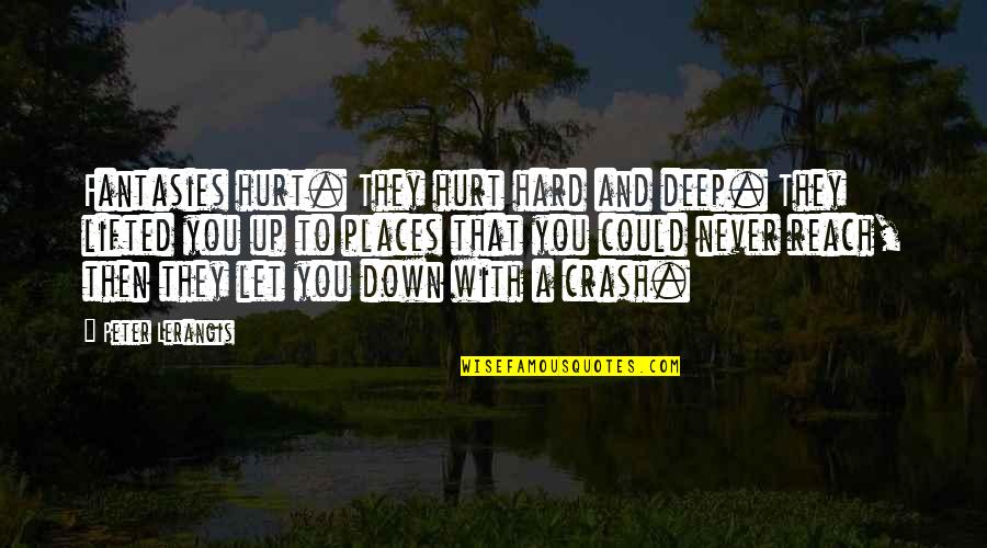 Deep Pain Hurt Quotes By Peter Lerangis: Fantasies hurt. They hurt hard and deep. They Deep Pain Hurt Quotes By Peter Lerangis: Fantasies hurt. They hurt hard and deep. They