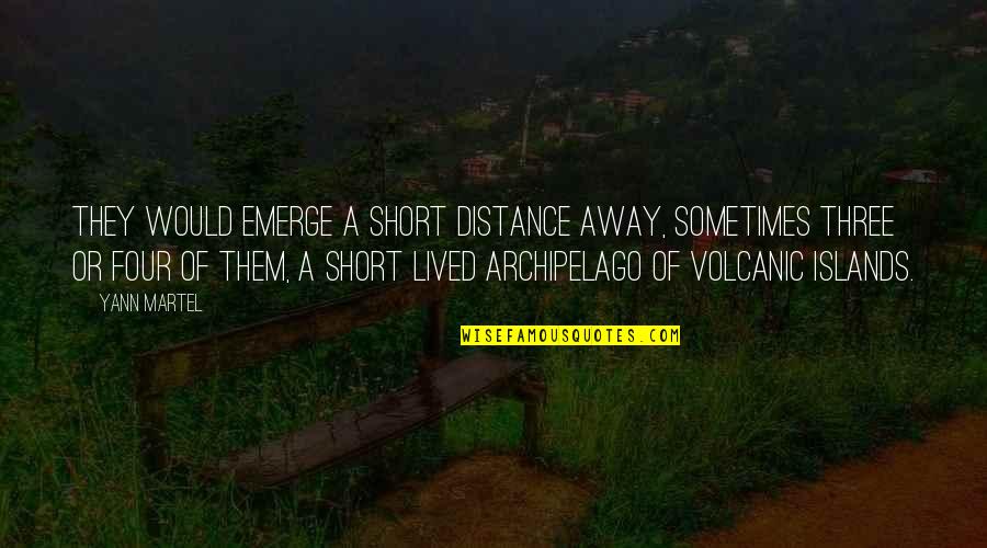 Deep Pain Hurt Quotes By Yann Martel: They would emerge a short distance away, sometimes Deep Pain Hurt Quotes By Yann Martel: They would emerge a short distance away, sometimes