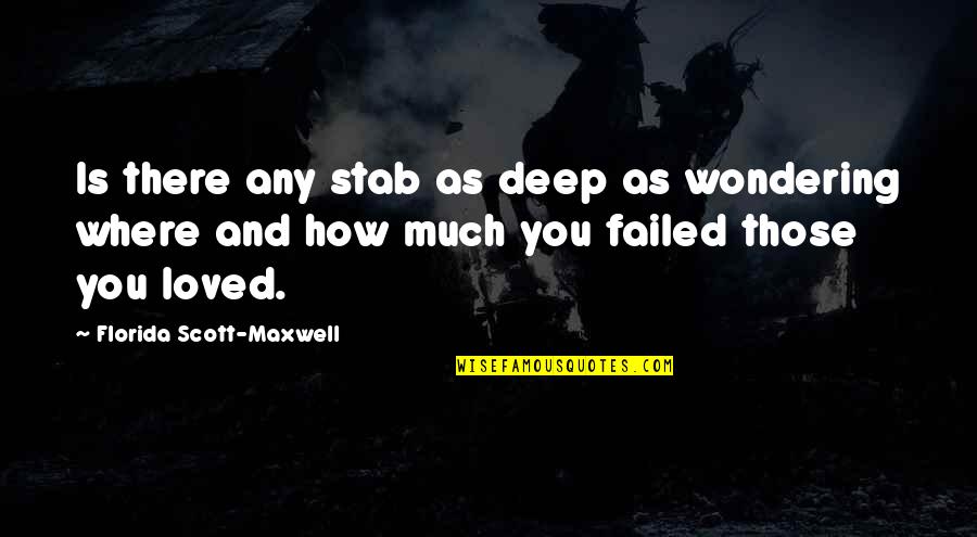 Deep Pain Quotes By Florida Scott-Maxwell: Is there any stab as deep as wondering Deep Pain Quotes By Florida Scott-Maxwell: Is there any stab as deep as wondering