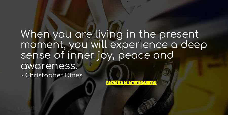 Deep Peace Quotes By Christopher Dines: When you are living in the present moment,