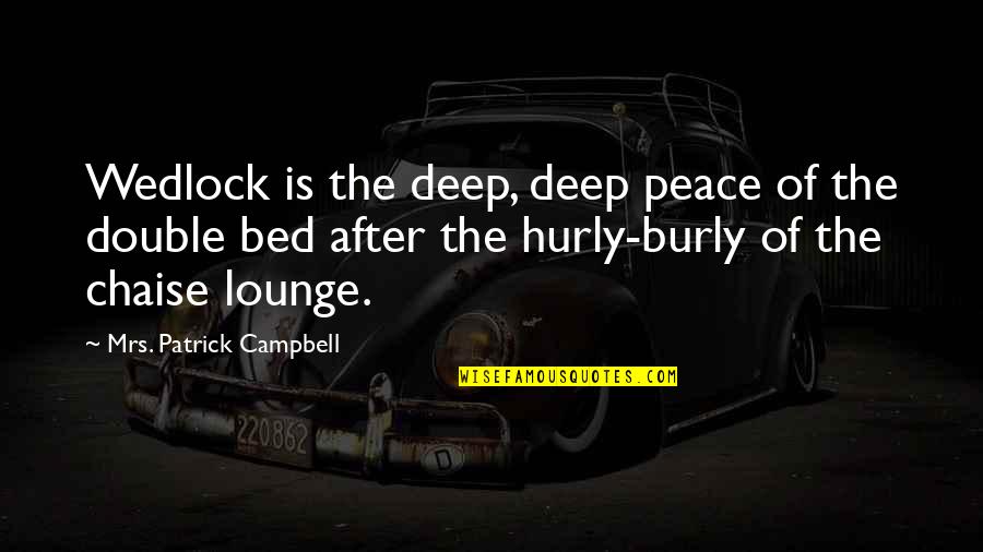 Deep Peace Quotes By Mrs. Patrick Campbell: Wedlock is the deep, deep peace of the