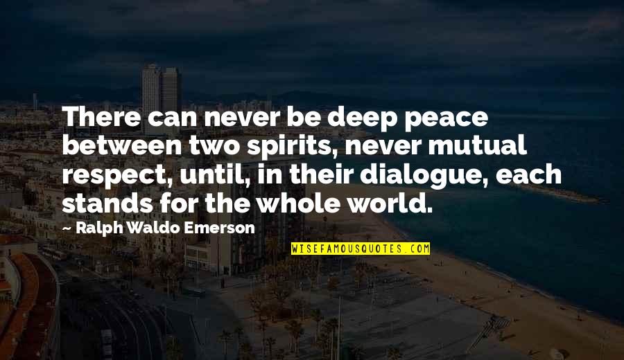 Deep Peace Quotes By Ralph Waldo Emerson: There can never be deep peace between two