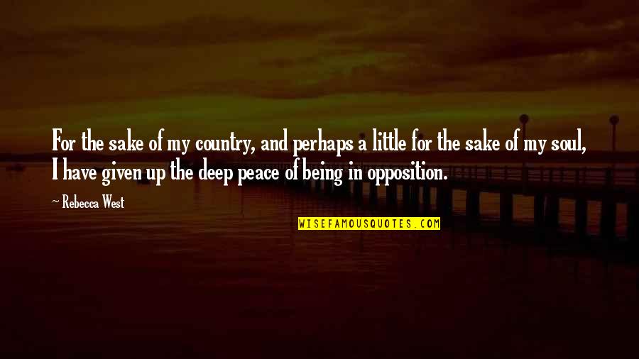 Deep Peace Quotes By Rebecca West: For the sake of my country, and perhaps Deep Peace Quotes By Rebecca West: For the sake of my country, and perhaps