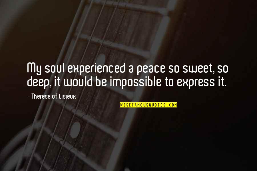 Deep Peace Quotes By Therese Of Lisieux: My soul experienced a peace so sweet, so
