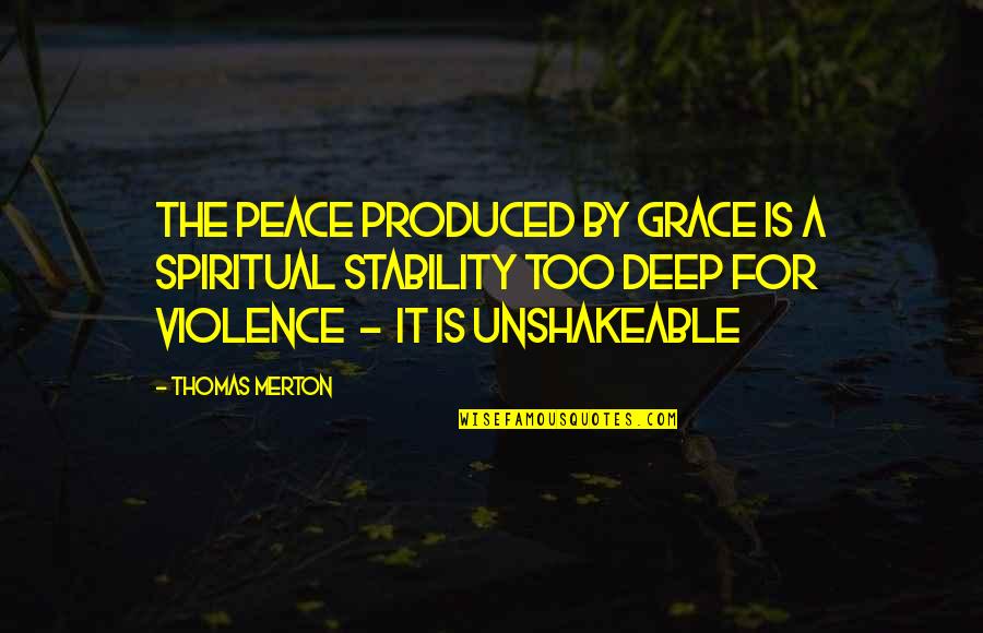 Deep Peace Quotes By Thomas Merton: The peace produced by grace is a spiritual
