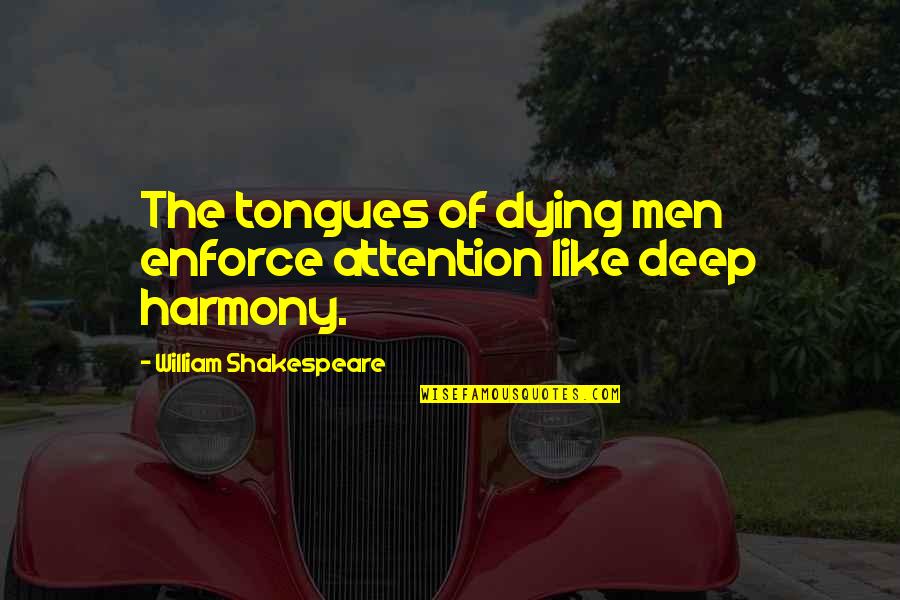 Deep Peace Quotes By William Shakespeare: The tongues of dying men enforce attention like