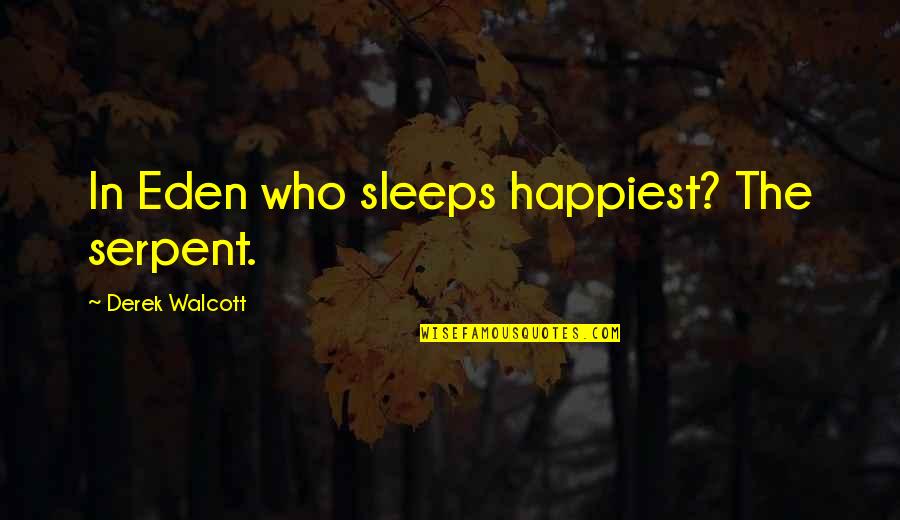 Deep Penat Quotes By Derek Walcott: In Eden who sleeps happiest? The serpent. Deep Penat Quotes By Derek Walcott: In Eden who sleeps happiest? The serpent.