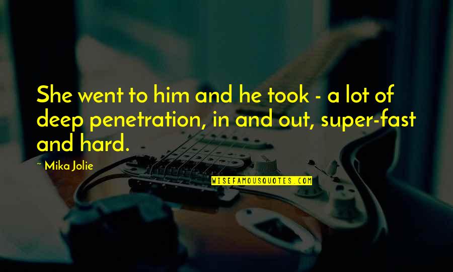 Deep Penetration Quotes By Mika Jolie: She went to him and he took -