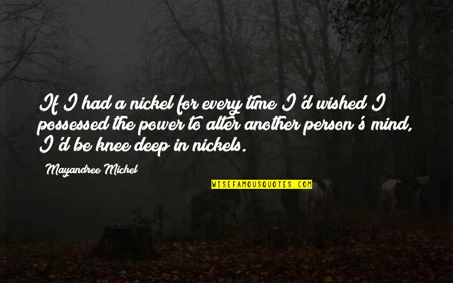 Deep Person Quotes By Mayandree Michel: If I had a nickel for every time Deep Person Quotes By Mayandree Michel: If I had a nickel for every time
