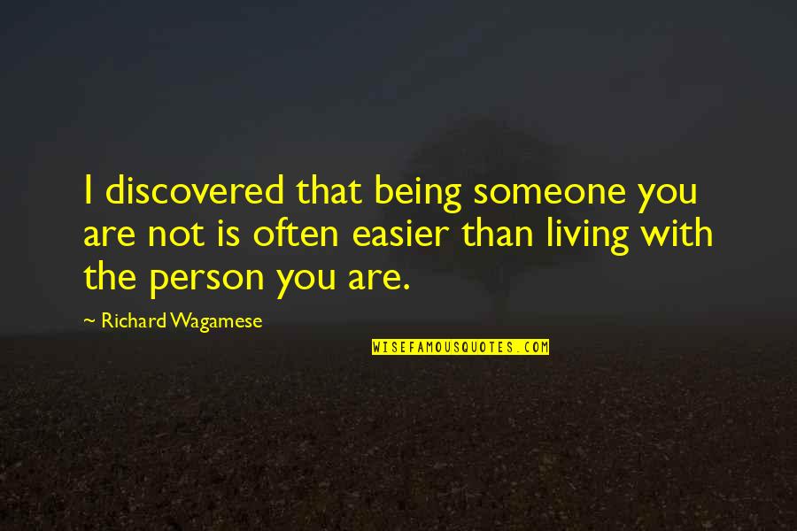 Deep Person Quotes By Richard Wagamese: I discovered that being someone you are not Deep Person Quotes By Richard Wagamese: I discovered that being someone you are not