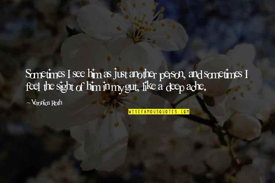 Deep Person Quotes By Veronica Roth: Sometimes I see him as just another person,