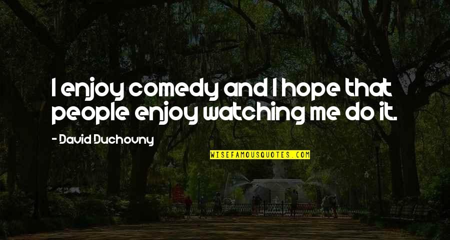 Deep Philosophical Love Quotes By David Duchovny: I enjoy comedy and I hope that people