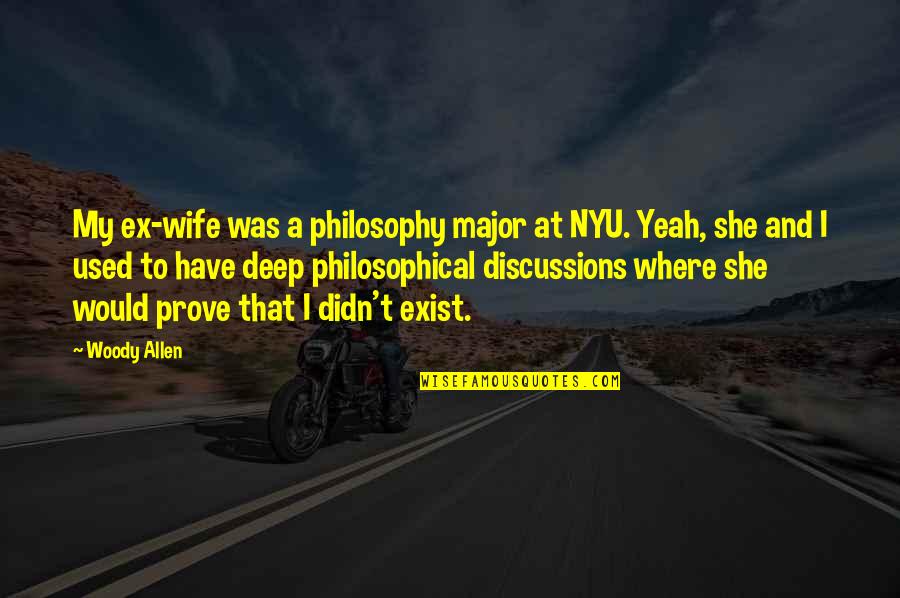 Deep Philosophical Quotes By Woody Allen: My ex-wife was a philosophy major at NYU.