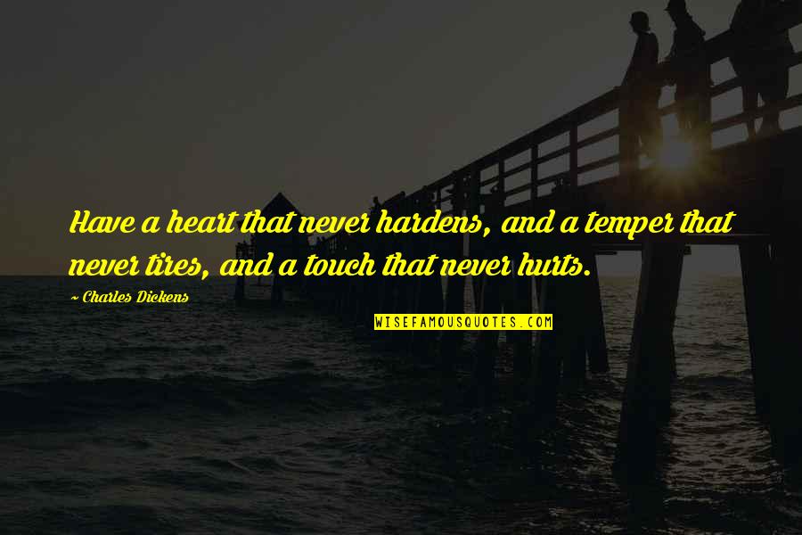 Deep Physiological Quotes By Charles Dickens: Have a heart that never hardens, and a