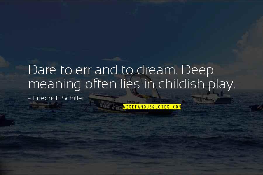 Deep Play Quotes By Friedrich Schiller: Dare to err and to dream. Deep meaning