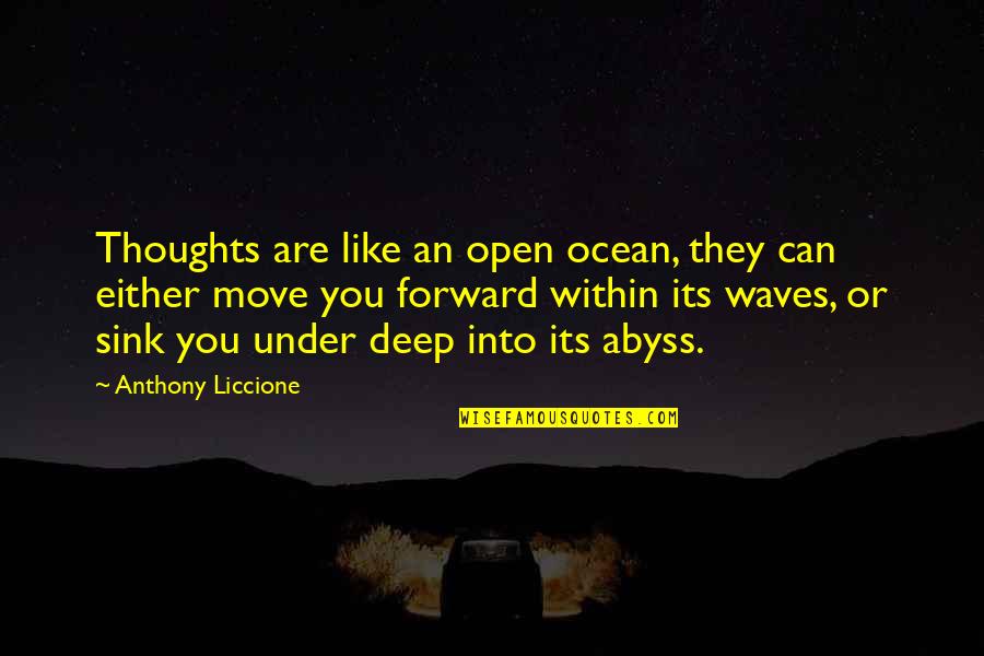 Deep Positive Quotes By Anthony Liccione: Thoughts are like an open ocean, they can