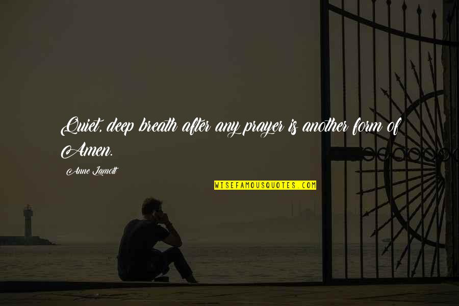 Deep Prayer Quotes By Anne Lamott: Quiet, deep breath after any prayer is another