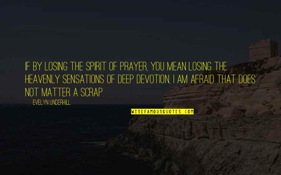 Deep Prayer Quotes By Evelyn Underhill: If by losing the spirit of prayer, you Deep Prayer Quotes By Evelyn Underhill: If by losing the spirit of prayer, you