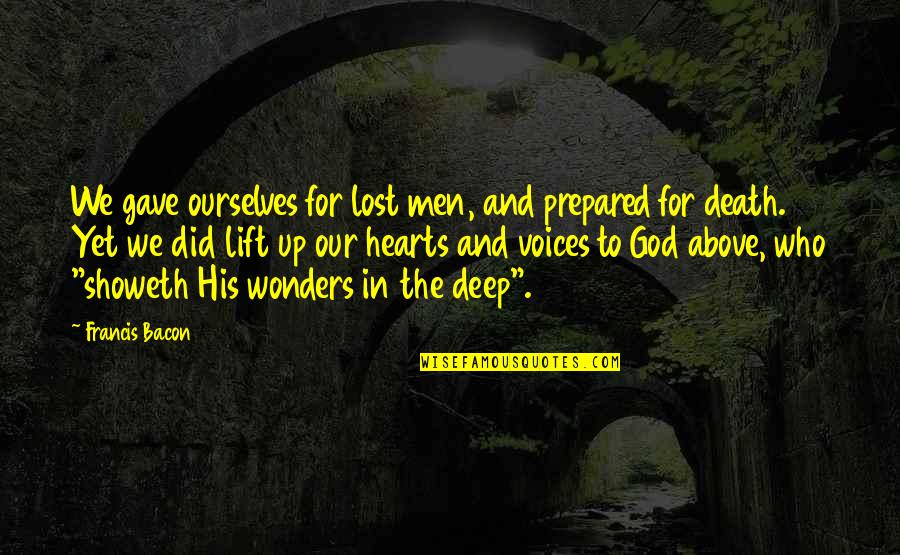 Deep Prayer Quotes By Francis Bacon: We gave ourselves for lost men, and prepared Deep Prayer Quotes By Francis Bacon: We gave ourselves for lost men, and prepared