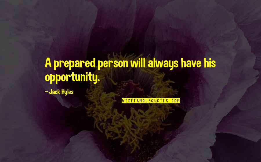 Deep Prayer Quotes By Jack Hyles: A prepared person will always have his opportunity. Deep Prayer Quotes By Jack Hyles: A prepared person will always have his opportunity.
