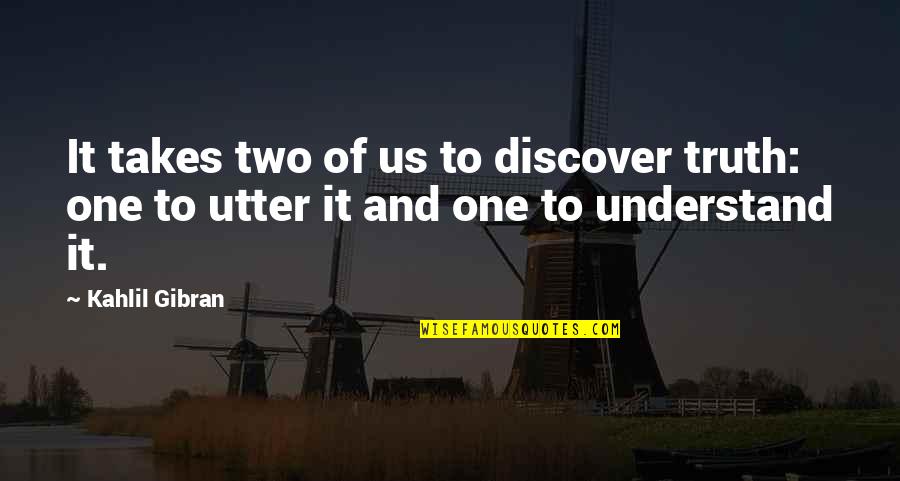 Deep Prayer Quotes By Kahlil Gibran: It takes two of us to discover truth: