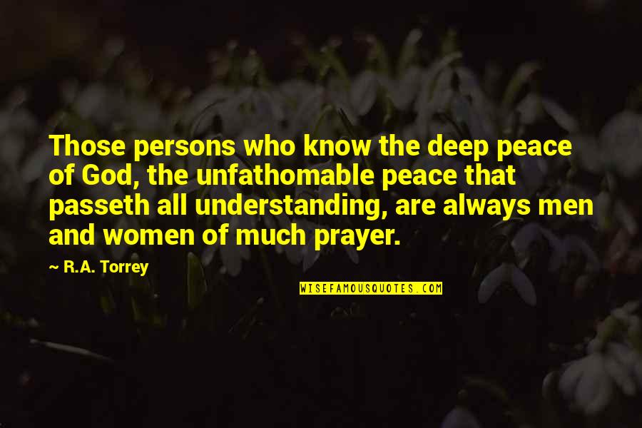 Deep Prayer Quotes By R.A. Torrey: Those persons who know the deep peace of Deep Prayer Quotes By R.A. Torrey: Those persons who know the deep peace of