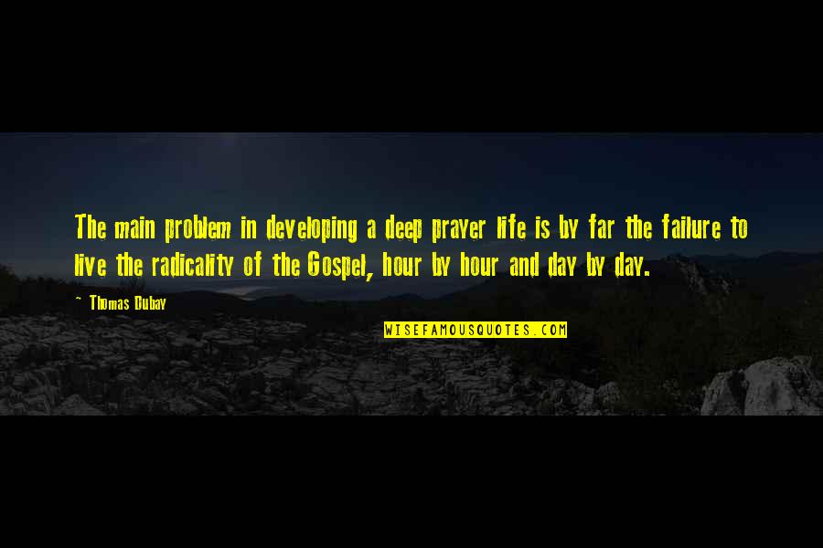 Deep Prayer Quotes By Thomas Dubay: The main problem in developing a deep prayer Deep Prayer Quotes By Thomas Dubay: The main problem in developing a deep prayer