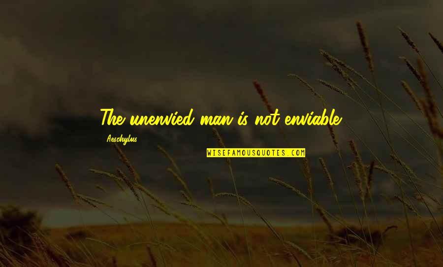 Deep Psychology Quotes By Aeschylus: The unenvied man is not enviable.