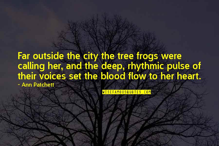 Deep Pulse Quotes By Ann Patchett: Far outside the city the tree frogs were Deep Pulse Quotes By Ann Patchett: Far outside the city the tree frogs were
