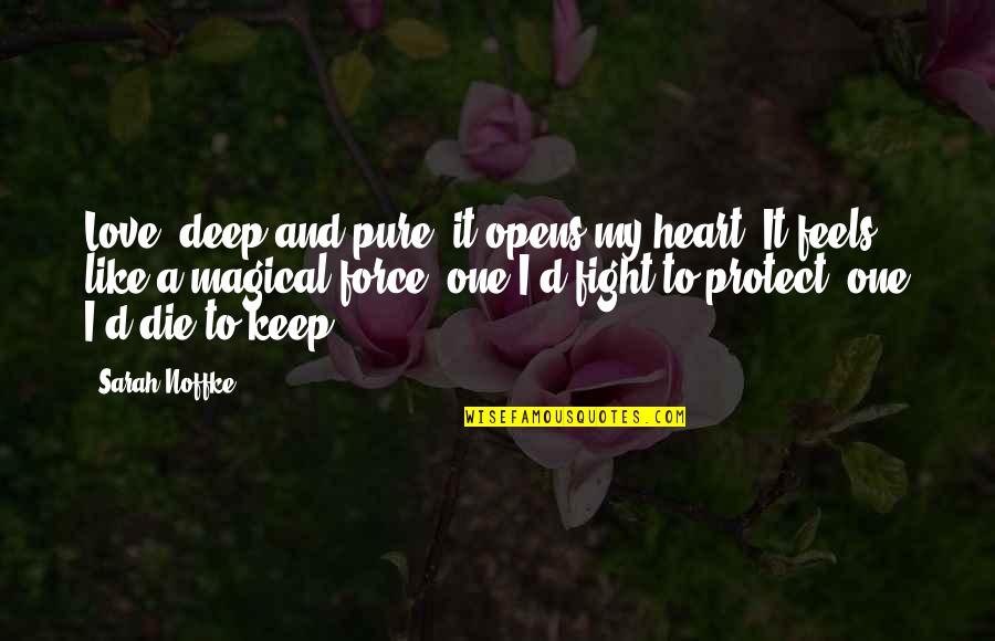 Deep Pure Love Quotes By Sarah Noffke: Love, deep and pure, it opens my heart.