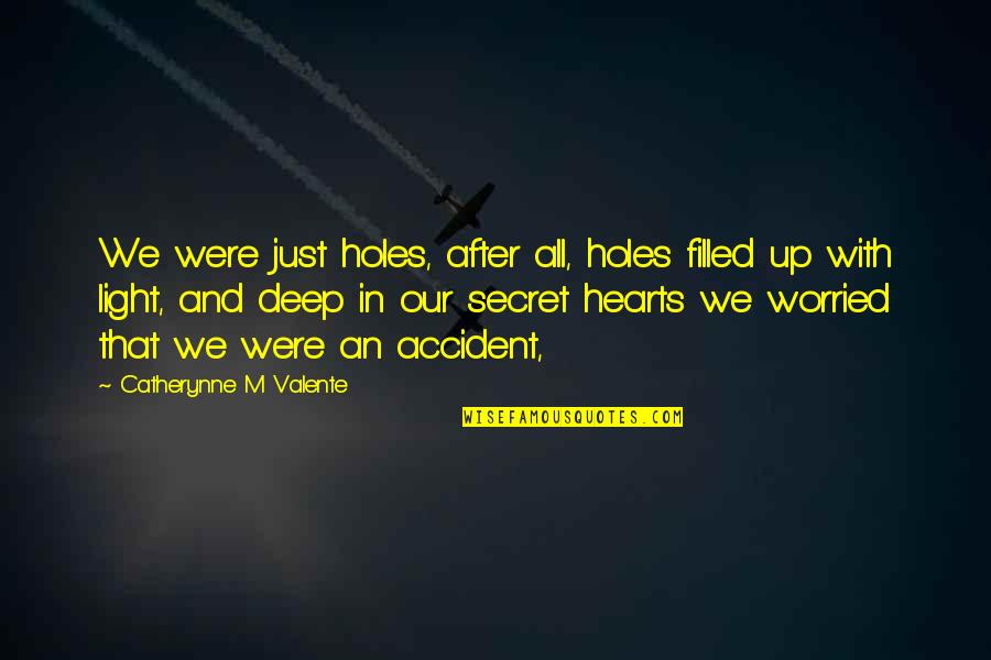 Deep Quotes By Catherynne M Valente: We were just holes, after all, holes filled