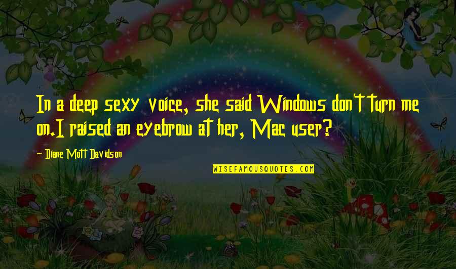 Deep Quotes By Diane Mott Davidson: In a deep sexy voice, she said Windows
