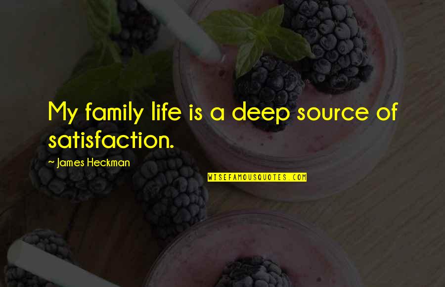 Deep Quotes By James Heckman: My family life is a deep source of