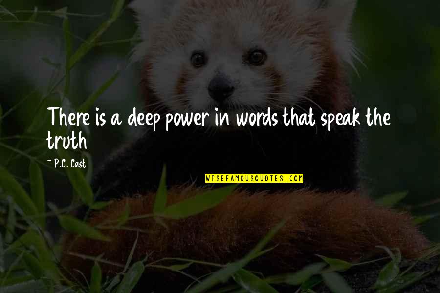 Deep Quotes By P.C. Cast: There is a deep power in words that