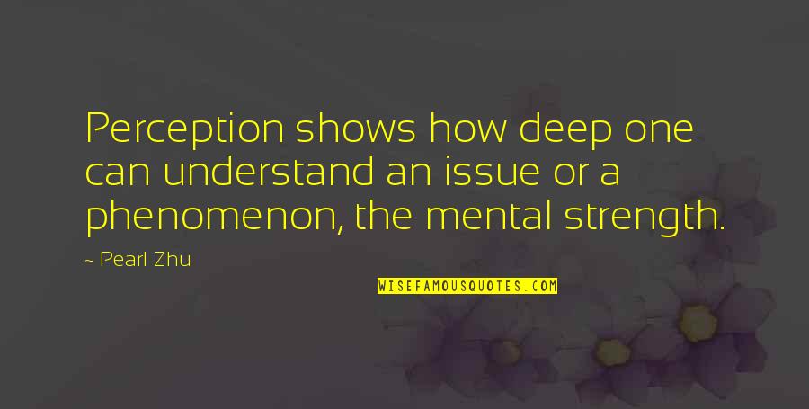 Deep Quotes By Pearl Zhu: Perception shows how deep one can understand an