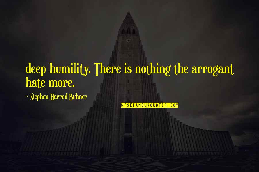 Deep Quotes By Stephen Harrod Buhner: deep humility. There is nothing the arrogant hate