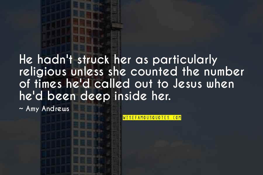 Deep Quotes Quotes By Amy Andrews: He hadn't struck her as particularly religious unless
