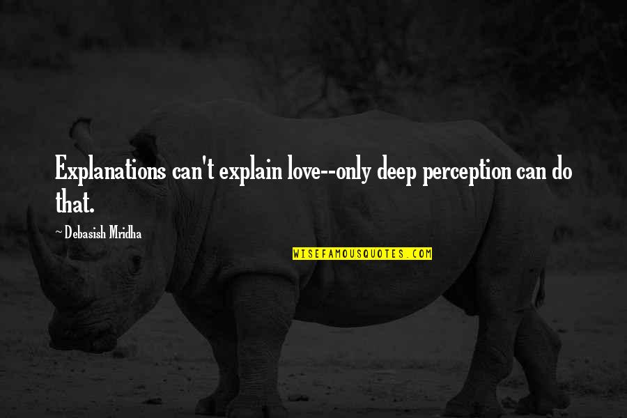 Deep Quotes Quotes By Debasish Mridha: Explanations can't explain love--only deep perception can do