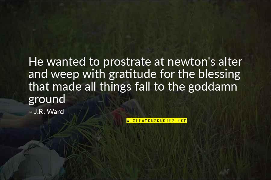 Deep Red 1975 Quotes By J.R. Ward: He wanted to prostrate at newton's alter and