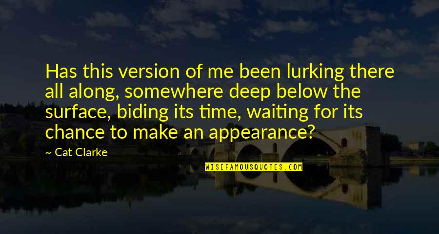 Deep Reflection Quotes By Cat Clarke: Has this version of me been lurking there