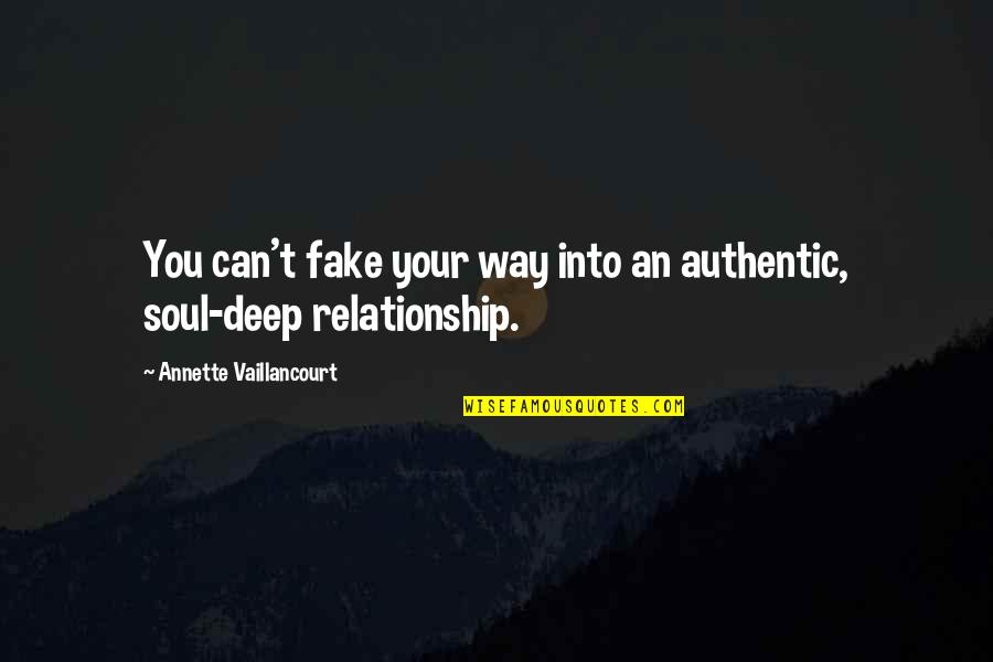 Deep Relationship Quotes By Annette Vaillancourt: You can't fake your way into an authentic,
