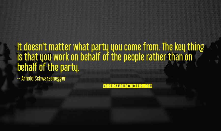 Deep Relationship Quotes By Arnold Schwarzenegger: It doesn't matter what party you come from.