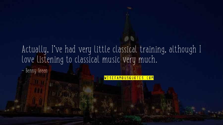 Deep Relationship Quotes By Benny Green: Actually, I've had very little classical training, although