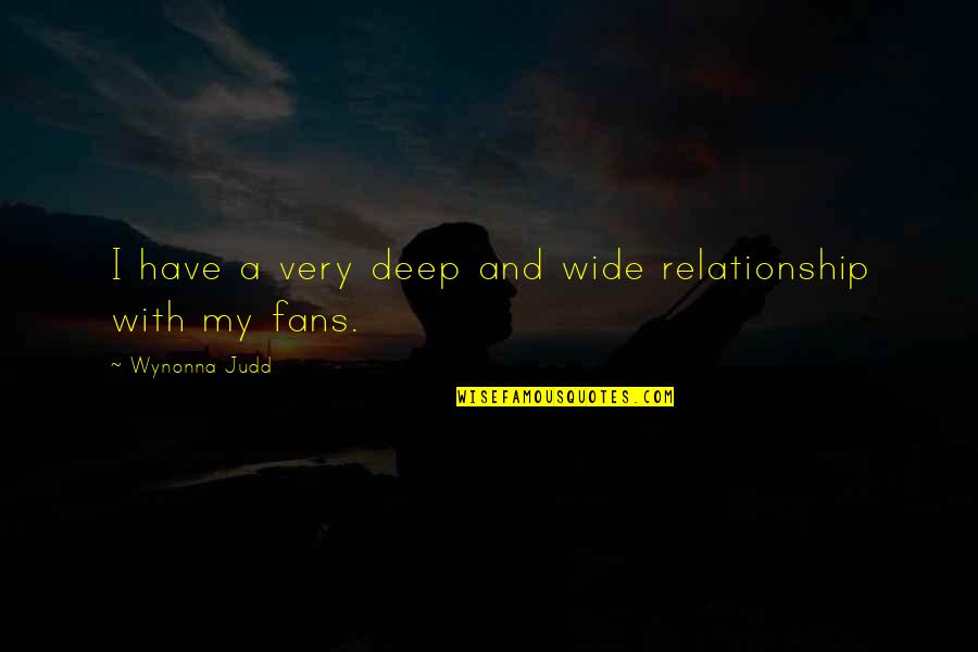 Deep Relationship Quotes By Wynonna Judd: I have a very deep and wide relationship