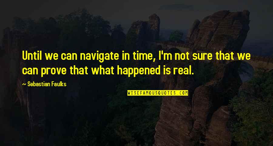 Deep Relationships Life Lesson Quotes By Sebastian Faulks: Until we can navigate in time, I'm not