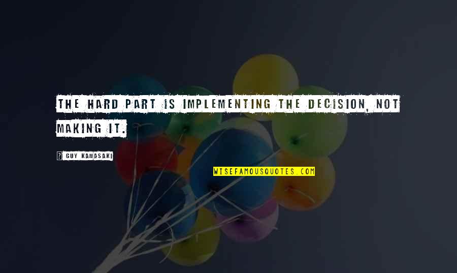 Deep River Endo Shusaku Quotes By Guy Kawasaki: The hard part is implementing the decision, not