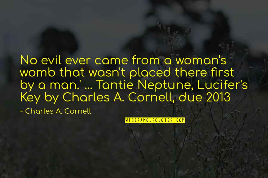 Deep Rock Quotes By Charles A. Cornell: No evil ever came from a woman's womb