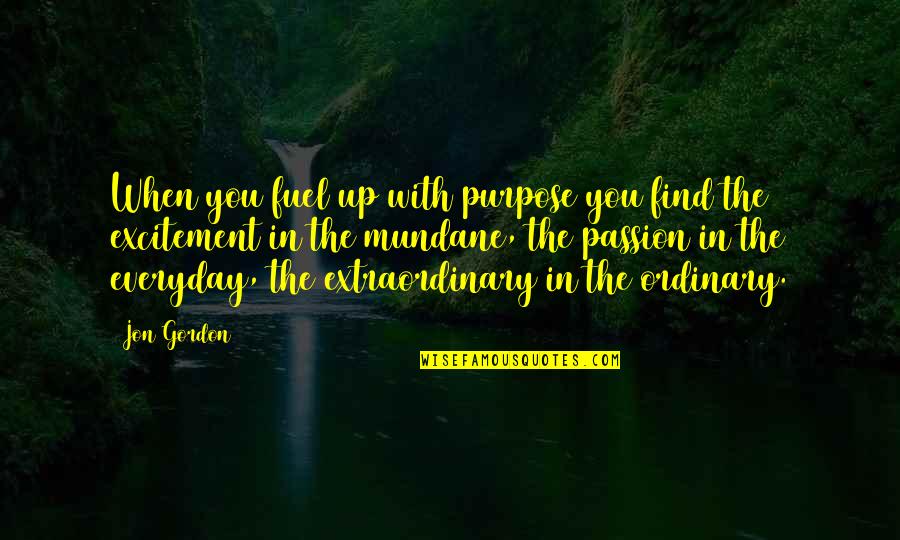 Deep Romantic Picture Quotes By Jon Gordon: When you fuel up with purpose you find Deep Romantic Picture Quotes By Jon Gordon: When you fuel up with purpose you find