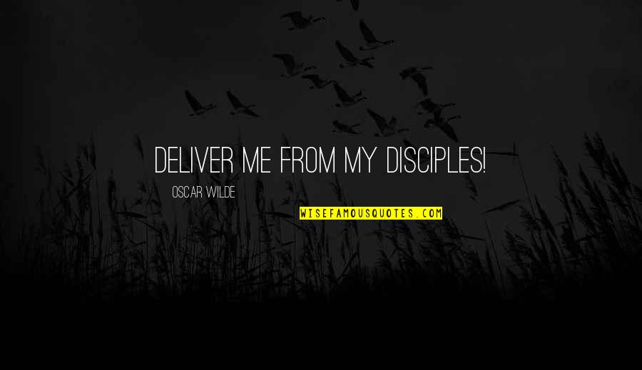 Deep Rugrats Quotes By Oscar Wilde: Deliver me from my disciples! Deep Rugrats Quotes By Oscar Wilde: Deliver me from my disciples!